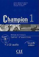Champion 1 : Méthode de français : Cahier d'exercices (+ 1 CD audio): Cahier d'e
