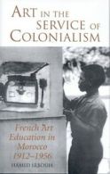 Art in the service of colonialism: French art education in Morocco, 1912-1956