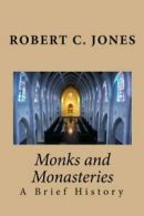 Monks and Monasteries: A Brief History By Robert C. Jones