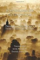 Schopenhauer as Educator: Nietzsche's Third Untimely Meditation By Friedrich Ni
