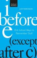 I Before E ( Except After C): Old-School Ways to Remember Stuff By Judy Parkins