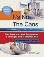 It's Not the Cans: The Best Nutrient Balance fo, Lusk, Bryant,,