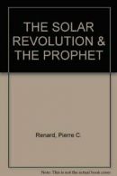 THE SOLAR REVOLUTION & THE PROPHET By Pierre C. Renard