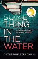 Something in the Water | Steadman, Catherine | Book