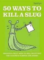 50 Ways to Kill a Slug by Sarah Ford (Hardback)
