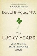 The lucky years: how to thrive in the brave new world of health by David Agus