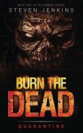 Burn The Dead: Quarantine (Book One In The Zombie Saga): Volume 1, Jenkins, Stev