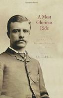 A Most Glorious Ride: The Diaries of Theodore Roosevelt, 1877-1886. Kohn<|