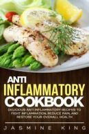 Anti Inflammatory Cookbook: Delicious Anti Inflammatory Recipes to Fight Inflam