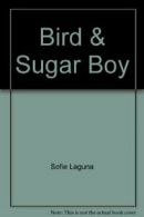 Bird & Sugar Boy By Sofie Laguna