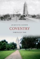 Coventry Through Time, Jacqueline Cameron, ISBN 1445601591