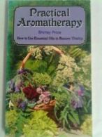 Practical Aromatherapy: How to Use Essential Oils to Restore Vi .9780722508053