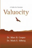 Valuocity: A Fable for Dentists By Dr. Marc B. Cooper, Dr. Mark E. Silberg