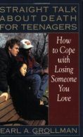 Straight Talk about Death for Teenagers: How to Cope with Losing Someone You Lov