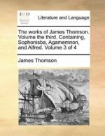 The works of James Thomson. Volume the third. , Thomson, James,,