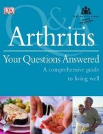 Arthritis Your Questions Answered: A Comprehensive Guide to Living Well,