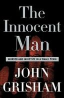 The Innocent Man: Murder and Injustice in a Small Town. Grisham 9780385517232<|