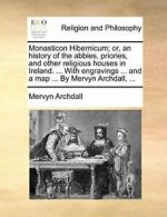 Monasticon Hibernicum; or, an history of the ab, Archdall, Mervyn,,