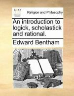 An introduction to logick, scholastick and rational. by Bentham, Edward New,,