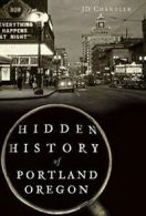 Hidden History of Portland, Oregon. Chandler 9781626191983 Fast Free Shipping<|