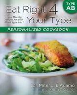Eat Right 4 Your Type: Eat right 4 your type personalized cookbook type AB: