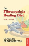 The Fibromyalgia Healing Diet New Edition, Craggs-Hinton, Christine,