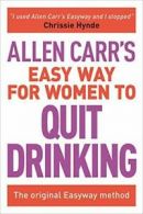 Allen Carr's Easy Way for Women to Quit Drinkin. Carr<|