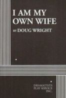 I Am My Own Wife (Acting Edition for Theater Productions) By Doug Wright