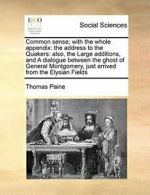 Common sense; with the whole appendix: the addr, Paine, Thomas,,