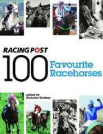 100 favourite racehorses by Nicholas Godfrey (Hardback)