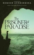 The Prisoner of Paradise By Romesh Gunesekera. 9781408804261