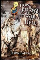 How to Become a Guitar Player from Hell, Earls, Jason 9780615159584 New,,