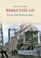 Birkenhead From Old Photographs, Ian Collard, ISBN 9781848685796