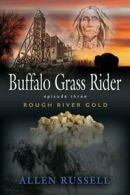 Buffalo Grass Rider - Episode Three: Rough River Gold.by Russell, Allen New.#