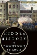 Hidden History of Downtown St. Louis. Kavanaugh 9781467136839 Free Shipping<|