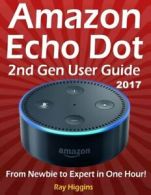 Amazon Echo Dot: Echo Dot User Manual: From Newbie to Expert in One Hour: Echo