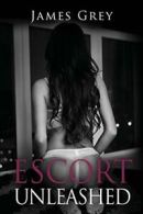 Escort Unleashed: 2 (Emma) By James Grey