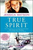 True Spirit: The True Story of a 16-Year-Old Au. Watson<|