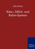 Kase-, Milch- und Rahm-Speisen. Kuhn, Alice 9783846001646 Fast Free Shipping.#