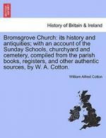 Bromsgrove Church: its history and antiquities;, Cotton, Alfred,,