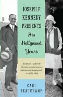Joseph P. Kennedy Presents: His Hollywood Years by Cari Beauchamp (Paperback)