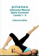 p-i-l-a-t-e-s Instructor Manual Spine Corrector. Wilks, Catherine.#