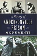 A History of Andersonville Prison Monuments (Civil War). Reaves 9781626196247<|