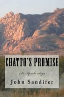 Chatto's Promise: An Apache Saga By John Sandifer