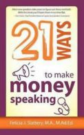 21 Ways to Make Money Speaking by Felicia Slattery  (Paperback)