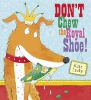 Don't chew the royal shoe! by Kate Leake (Paperback)