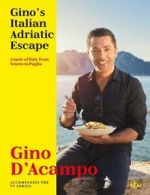 Gino's Italian Adriatic escape: a taste of Italy from Veneto to Puglia by Gino