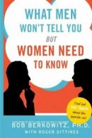 What Men Won't Tell You But Women Need to Know. Berkowitz 9780061450303 New<|