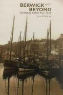 Berwick and beyond: pictures from the past by Jim Walker (Paperback)