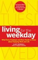 Living for the weekday: what every employee and boss needs to know about